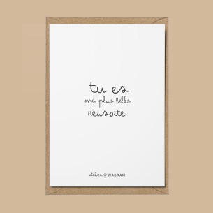 tu es ma plus belle réussite !